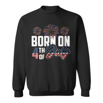 Born On The Fourth Of July 4Th Of July Birthday Patriotic Sweatshirt - Seseable