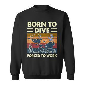 Born To Dive Forced To Work Scuba Diving Diver Funny Graphic Design Printed Casual Daily Basic Sweatshirt - Thegiftio UK