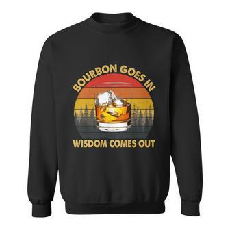 Bourbon Goes In Wisdom Comes Out Funny Bourbon S Lover Tshirt Tshirt Sweatshirt - Monsterry
