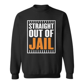 Broke Out Of Jail Costume Or Straight Out Of Prison Gifts Sweatshirt | Mazezy