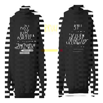 Bruh Did You Even Show Your Work Funny Math Teacher V9 Sweatshirt - Thegiftio