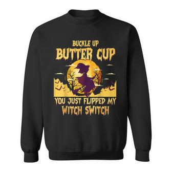 Buckle Up Buttercup You Just Flipped My Witch Switch Funny Sweatshirt - Seseable