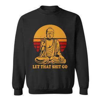 Buddha Let That Shit Go Tshirt Sweatshirt - Monsterry