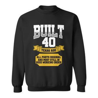 Built 40Th Birthday All Original Part Tshirt Sweatshirt - Monsterry