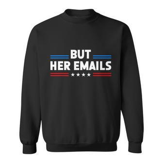 But Her Emails Shirt Funny Quote Meme Political Gift Graphic Design Printed Casual Daily Basic Sweatshirt - Thegiftio UK