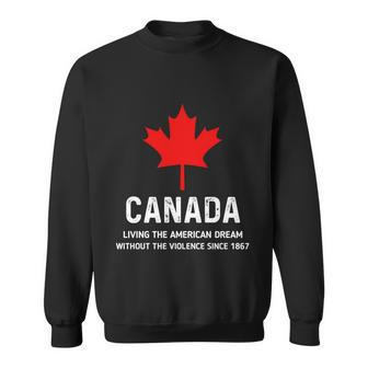 Canada Living The American Dream Without The Violence Since 1867 Tshirt V3 Sweatshirt - Monsterry UK