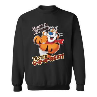 Caroles Husband Tasted Grrreat Sweatshirt - Monsterry