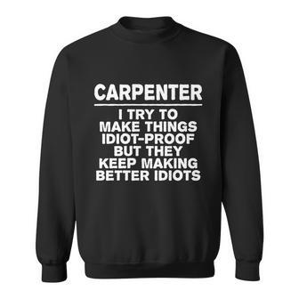 Carpenter Try To Make Things Idiotgiftproof Coworker Carpentry Cute Gift Sweatshirt - Thegiftio UK