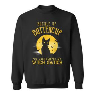 Cat Buckle Up Buttercup You Just Flipped My Witch Switch V3 Sweatshirt - Seseable