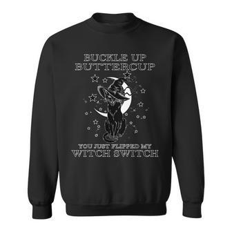 Cat Buckle Up Buttercup You Just Flipped My Witch Switch V4 Sweatshirt - Seseable