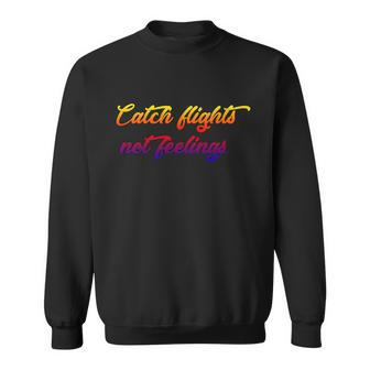 Catch Flights Not Feelings Travelling Gift Graphic Design Printed Casual Daily Basic V3 Sweatshirt - Thegiftio UK
