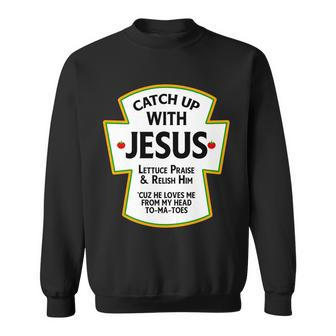 Catch Up With Jesus Tshirt Sweatshirt - Monsterry AU