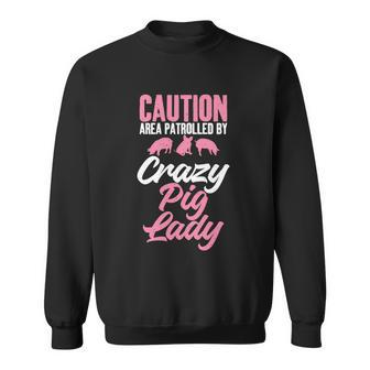 Caution Area Patrolled By Crazy Pig Lady Pig Mom Gift Graphic Design Printed Casual Daily Basic Sweatshirt - Thegiftio UK