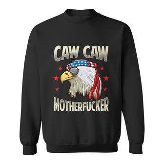 Caw Motherfucker Funny 4Th Of July Patriotic Gift Sweatshirt - Monsterry