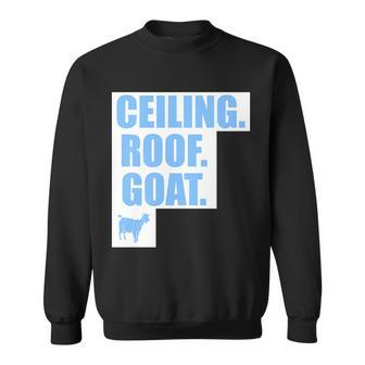 Ceiling Roof Goat The Ceiling Is The Roof The Goat Of Basketball Sweatshirt - Monsterry