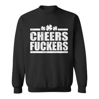 Cheers Fuckers Funny St Patricks Day Sweatshirt - Monsterry