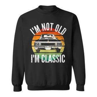 Classic Car Im Not Old Im Classic Funny Old Age  Sweatshirt