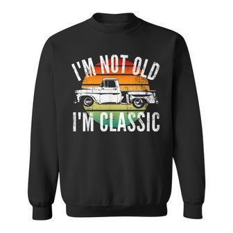 Classic Truck Im Not Old Im Classic Funny Old Car  Sweatshirt
