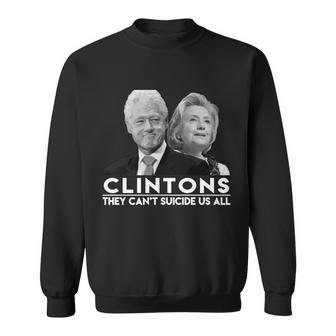 Clintons They Cant Suicide Us All Sweatshirt - Monsterry