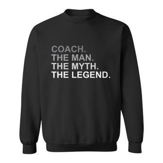 Coach The Man The Myth The Legend Sweatshirt - Monsterry