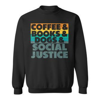 Coffee Books Dogs And Social Justice Human Rights Equality Sweatshirt - Thegiftio UK