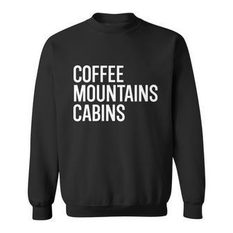Coffee Mountains And Cabins Campfire Outdoorsy Holiday Funny Gift Great Gift Sweatshirt - Thegiftio UK