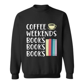 Coffee Weekends Books Bibliophile Abibliophobia Caffeine Funny Gift Sweatshirt - Monsterry UK