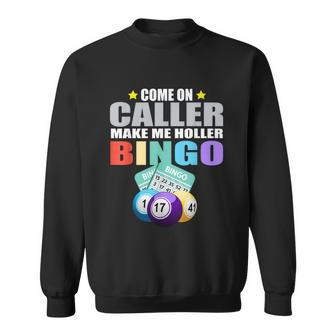 Come On Caller Make Me Holler Bingo Funny Bingo Sweatshirt - Thegiftio UK