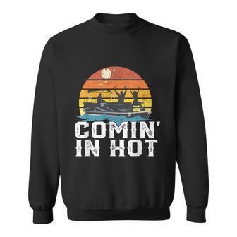 Comin In Hot Pontoon Boat Funny Boating Lake For Dad Sweatshirt - Monsterry UK