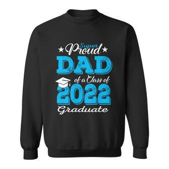 Cool Gift Proud Dad Of A 2022 Graduate Father Class Of 2022 Graduation Gift Sweatshirt - Monsterry UK