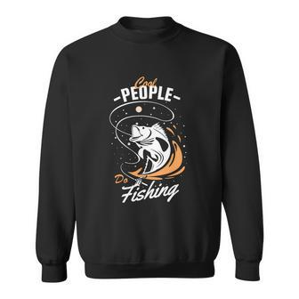 Cool People Fishing Fact For Every Fishing Lover Sweatshirt - Monsterry CA