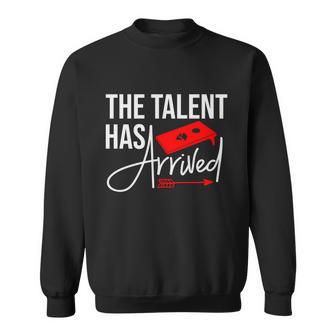 Cornhole The Talent Has Arrived Gift Sweatshirt - Monsterry DE