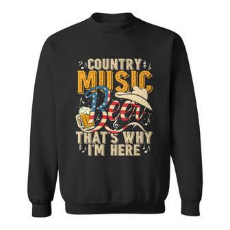 Country Music And Beer Thats Why Im Here 4Th Of July Sweatshirt - Monsterry