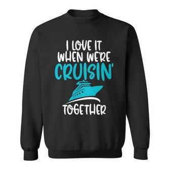 Cruise T I Love It When We Are Cruising Together Sweatshirt - Thegiftio UK