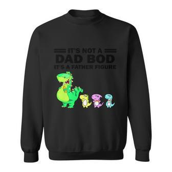Custom Dino Its Not A Dad Bod Father Figure Fathers Day Sweatshirt - Thegiftio UK