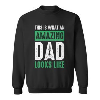 Dad Fathers Day Amazing Dad This Is What An Amazing Dad Cool Gift Sweatshirt - Monsterry DE