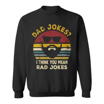 Dad Jokes I Think You Mean Rad Jokes Funny Dads Gift Sweatshirt - Thegiftio UK