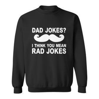 Dad Jokes I Think You Mean Rad Jokes V2 Sweatshirt - Monsterry CA