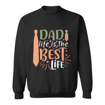 Dad Life Is The Best Life Fathers Day Quote Sweatshirt - Thegiftio UK