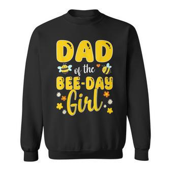 Dad Of The Bee Day Girl Birthday Family Sweatshirt - Seseable