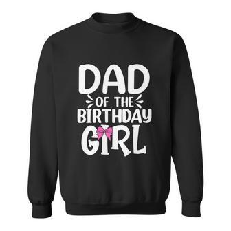Dad Of The Birthday Girl Funny Papa Fathers Day Sweatshirt - Thegiftio UK