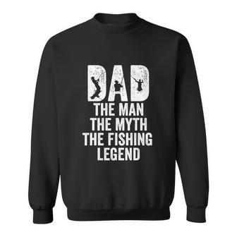 Dad The Man The Myth The Fishing Legend Funny Sweatshirt - Monsterry DE