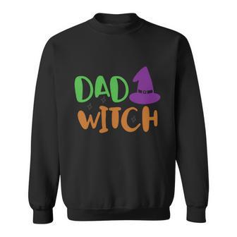 Dad Witch Witch Hat Halloween Quote Sweatshirt - Monsterry CA