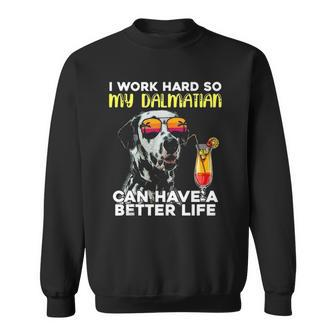 Dalmatian I Work Hard So My Dalmation Can Have A Better Life Sweatshirt | Mazezy