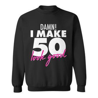 Damn I Make 50 Look Good Birthday Tshirt Sweatshirt - Monsterry