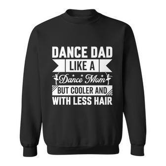 Dance Dad Like A Dance Mom But Cooler And With Less Hair Sweatshirt - Monsterry