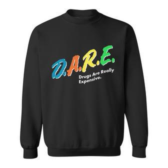 Dare Drugs Are Really Expensive Tshirt Sweatshirt - Monsterry UK