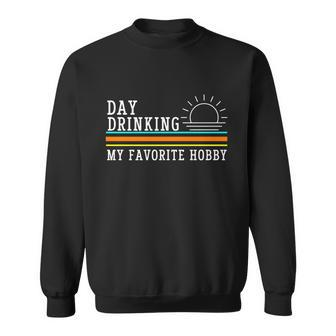Day Drinking My Favorite Hobby Tshirt Sweatshirt - Monsterry