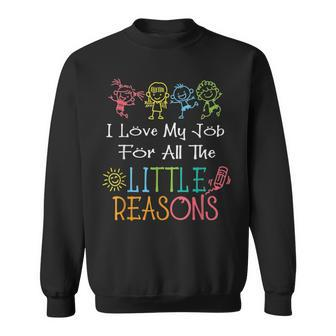 Daycare Teacher I Love My Job For All The Little Reasons Sweatshirt - Thegiftio UK