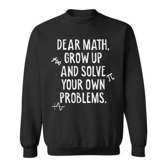 Dear Math Grow Up And Solve Your Own Problems Funny Math Sweatshirt - Thegiftio UK